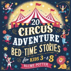 20 Circus Adventure Bedtime Stories For Kids Ages 3 - 8 - Potter, Blume