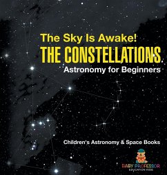 The Sky Is Awake! The Constellations - Astronomy for Beginners   Children's Astronomy & Space Books - Baby