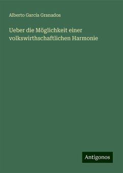 Ueber die Möglichkeit einer volkswirthschaftlichen Harmonie - García Granados, Alberto