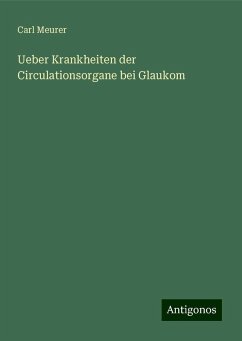 Ueber Krankheiten der Circulationsorgane bei Glaukom - Meurer, Carl