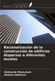 Racionalización de la construcción de edificios dispersos a diferentes escalas