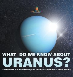 What Do We Know about Uranus? Astronomy for Beginners   Children's Astronomy & Space Books - Baby