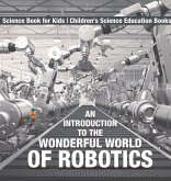 An Introduction to the Wonderful World of Robotics - Science Book for Kids   Children's Science Education Books