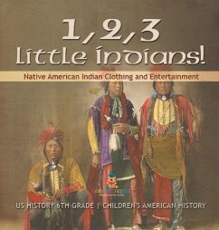 1, 2, 3 Little Indians! Native American Indian Clothing and Entertainment - US History 6th Grade   Children's American History - Baby