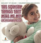 The Squishy Things That Make Me Me! Organs in My Body - Biology 1st Grade   Children's Biology Books The Squishy Things That Make Me Me! Organs in My Body - Biology 1st Grade   Children's Biology Books