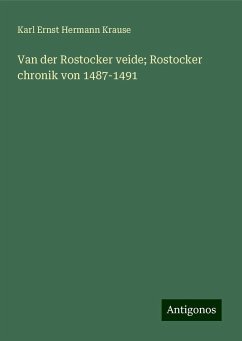 Van der Rostocker veide; Rostocker chronik von 1487-1491 - Krause, Karl Ernst Hermann