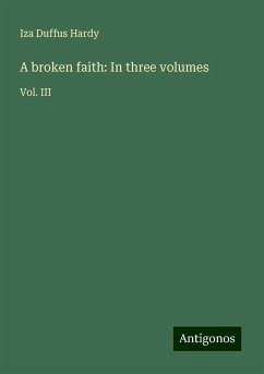 A broken faith: In three volumes - Hardy, Iza Duffus