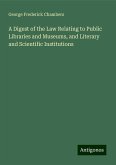 A Digest of the Law Relating to Public Libraries and Museums, and Literary and Scientific Institutions