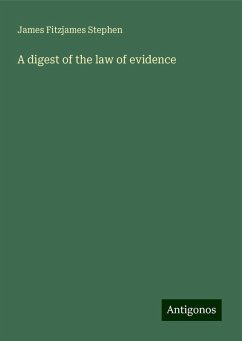 A digest of the law of evidence - Stephen, James Fitzjames