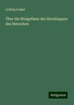 Über die Blutgefässe der Herzklappen des Menschen - Langer, Ludwig