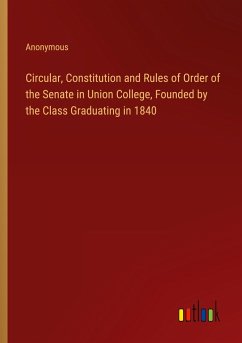 Circular, Constitution and Rules of Order of the Senate in Union College, Founded by the Class Graduating in 1840 - Anonymous