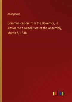 Communication from the Governor, in Answer to a Resolution of the Assembly, March 5, 1838 - Anonymous