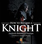 How to Become a Knight - Ancient History of Europe   Children's Ancient History