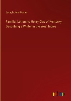 Familiar Letters to Henry Clay of Kentucky, Describing a Winter in the West Indies