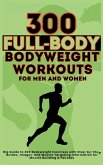 300 Full-Body Body Weight Workouts Book for Men and Women 300 Full-Body Body Weight Workouts Book for Men and Women