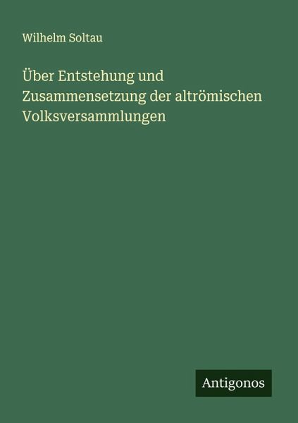 Über Entstehung und Zusammensetzung der altrömischen Volksversammlungen