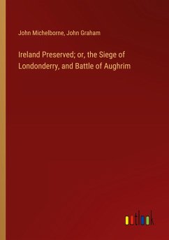 Ireland Preserved; or, the Siege of Londonderry, and Battle of Aughrim