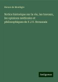 Notice historique sur la vie, les travaux, les opinions médicales et philosophiques de F.J.V. Broussais