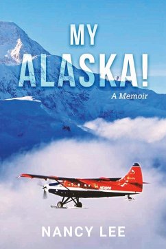 My Alaska! A Memoir - Nancy Lee