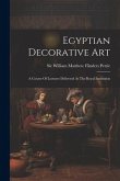 Egyptian Decorative Art: A Course Of Lectures Delivered At The Royal Institution