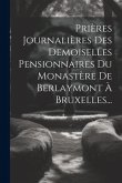 Prières Journalières Des Demoiselles Pensionnaires Du Monastère De Berlaymont À Bruxelles...