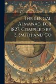 The Bengal Almanac, for 1827, Compiled by S. Smith and Co