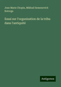 Essai sur l'organisation de la tribu dans l'antiquité - Chopin, Jean Marie; Kutorga, Mikhail Semenovich