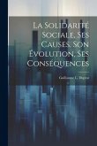 La Solidarité Sociale, Ses Causes, Son Évolution, Ses Conséquences La Solidarité Sociale, Ses Causes, Son Évolution, Ses Conséquences