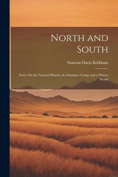 North and South: Notes On the Natural History of a Summer Camp and a Winter Home - Kirkham, Stanton Davis