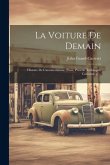 La Voiture De Demain: Histoire De L'automobilisme (Passe, Present, Technique, Caricatures) ...