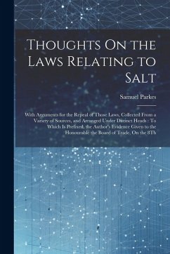 Cover Thoughts On the Laws Relating to Salt: With Arguments for the Repeal of Those Laws, Collected From a Variety of Sources, and Arranged Under Distinct H