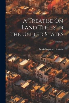 A Treatise On Land Titles in the United States; Volume 2 - Dembitz, Lewis Naphtali