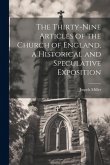 The Thirty-Nine Articles of the Church of England, a Historical and Speculative Exposition