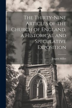 Cover The Thirty-Nine Articles of the Church of England, a Historical and Speculative Exposition