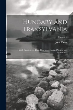 Cover Hungary and Transylvania: With Remarks on Their Condition, Social, Political and Economical; Volume 2
