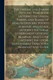 The Unions' and Parish Officers' Year-Book [Afterw.] the Union, Parish, and Board of Health Officers' Pocket Almanac and Guide [Afterw.] the Local Gov