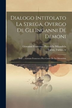 Dialogo Intitolato La Strega, Overgo De Gli Inganni De Demoni; Dell' ... Giouan Francesco Pico Conte De La Mirandola - Tr, Turini Turino