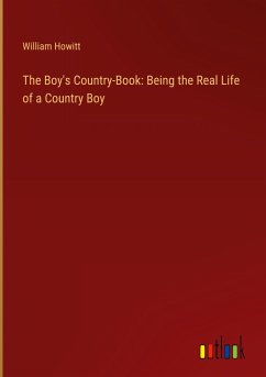 The Boy's Country-Book: Being the Real Life of a Country Boy