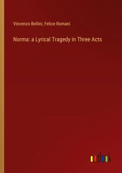 Norma: a Lyrical Tragedy in Three Acts