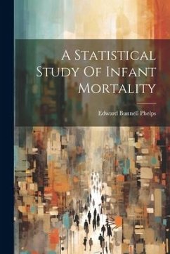 A Statistical Study Of Infant Mortality - Phelps, Edward Bunnell