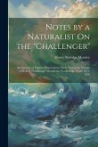 Notes by a Naturalist On the &quote;Challenger&quote;: An Account of Various Observations Made During the Voyage of H.M.S. &quote;Challenger&quote; Round the World in the Yea