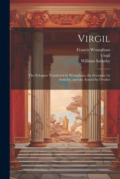 Cover Virgil: The Eclogues Translated by Wrangham, the Georgics, by Sotheby, and the Aeneid by Dryden
