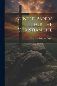 Pointed Papers for the Christian Life - Cuyler, Theodore Ledyard