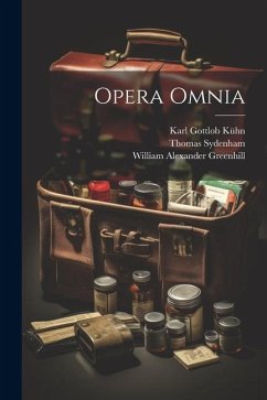 Opera Omnia - Sydenham, Thomas; Greenhill, William Alexander; Kühn, Karl Gottlob