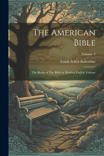 The American Bible: The Books of The Bible in Modern English Volume; Volume 4 The American Bible: The Books of The Bible in Modern English Volume; Volume 4