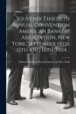 Souvenir Thirtieth Annual Convention American Bankers Association, New York, September 14th, 15th and 16th, 1904 ..