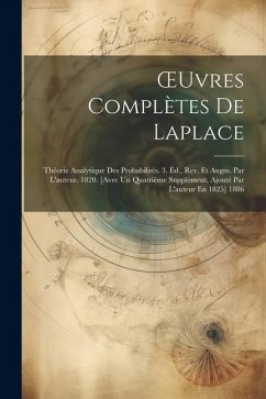 OEuvres Complètes De Laplace: Théorie Analytique Des Probabilités. 3. Éd., Rev. Et Augm. Par L'auteur. 1820. [Avec Un Quatrième Supplément, Ajouté P - Anonymous