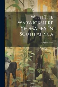 With The Warwickshire Yeomanry In South Africa - Hunt, Meynell