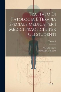 Trattato Di Patologia E Terapia Speciale Medica Per I Medici Practici E Per Gli Studenti; Volume 1 - Eichhorst, Hermann; Murri, Augusto