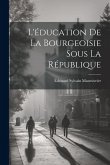 L'éducation De La Bourgeoisie Sous La République